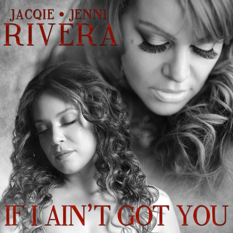 Jacqie and Jenni Rivera If Ain't got you